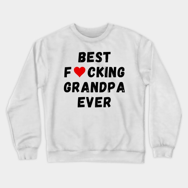 Best fucking grandpa ever Crewneck Sweatshirt by Perryfranken